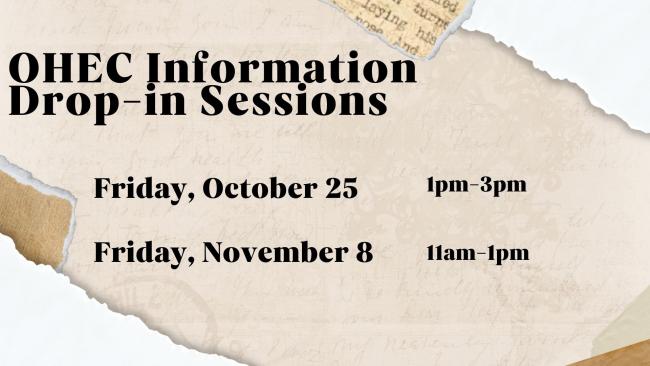 A poster with an antique paper background. The text reads: “OHEC information drop-in sessions. Friday, October 25, 1pm to 3pm” and “Friday, November 8, 11am-1pm."
