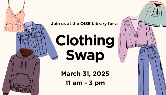 Image showing pieces of clothing with the text: Join us at the OISE Library for a clothing swap on March 31, 2025