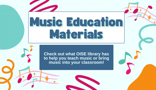 image with musical notes. Text reads: Check out what OISE library has to help you teach music or bring music into your classroom!
